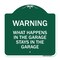 Signmission What Happens in the Garage Stays in the Garage, Green & White Aluminum Architectural Sign A-DES-GW-1818-22703 - alternate 1